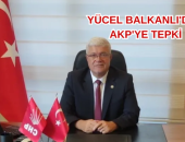 YÜCEL BALKANLI’DAN AKP’YE TEPKİ