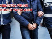 KEŞAN’DA FİRARİ HÜKÜMLÜ YAKALANDI