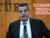 İL MECLİSİ’NDE YATIRIMLAR GÖRÜŞÜLDÜ