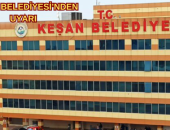 KEŞAN BELEDİYESİ’NDEN UYARI