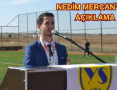 NEDİM MERCAN’DAN AÇIKLAMA