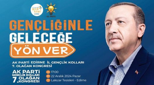 BÜYÜK TÜRKİYE İÇİN GENÇLİĞİN ÖNEMİYLE GENÇLİK KOLLARI EDİRNE 7. OLAĞAN GENÇLİK KOLLARI İL KONGRESİ’NE DAVET